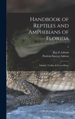 Manual de reptile și amfibieni din Florida: Șopârle, țestoase și crocodilieni; 2 - Handbook of Reptiles and Amphibians of Florida: Lizards, Turtles, & Crocodilians; 2