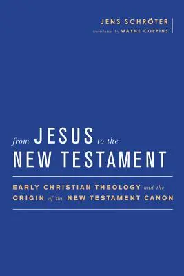 De la Iisus la Noul Testament: Teologia creștină timpurie și originea canonului Noului Testament - From Jesus to the New Testament: Early Christian Theology and the Origin of the New Testament Canon
