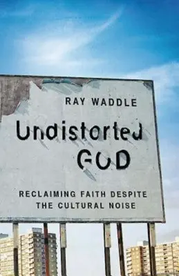 Dumnezeu nedistorsionat: Revendicarea credinței în ciuda zgomotului cultural - Undistorted God: Reclaiming Faith Despite the Cultural Noise