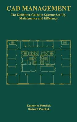 CAD Management: Ghidul definitoriu pentru configurarea, întreținerea și eficiența sistemelor - CAD Management: The Definitive Guide to Systems Set-Up, Maintenance and Efficiency