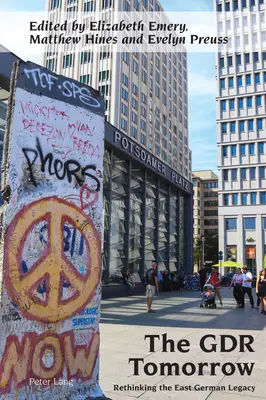 The Gdr Tomorrow: Regândirea moștenirii est-germane - The Gdr Tomorrow: Rethinking the East German Legacy