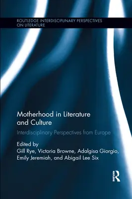 Maternitatea în literatură și cultură: Perspective interdisciplinare din Europa - Motherhood in Literature and Culture: Interdisciplinary Perspectives from Europe