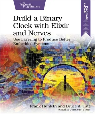Construiți un ceas binar cu Elixir și Nervi: Utilizați stratificarea pentru a produce sisteme integrate mai bune - Build a Binary Clock with Elixir and Nerves: Use Layering to Produce Better Embedded Systems