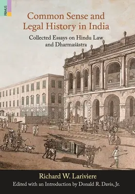 Sens comun și istorie juridică în India: Eseuri colecționate despre legea hindusă și Dharmasastra - Common Sense and Legal History in India: Collected Essays on Hindu Law and Dharmasastra