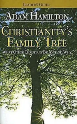 Christianity's Family Tree Leader's Guide: Ce cred alți creștini și de ce - Christianity's Family Tree Leader's Guide: What Other Christians Believe and Why