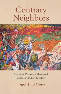 Contrary Neighbors, volumul 237: Câmpii sudice și indieni îndepărtați în Teritoriul Indian - Contrary Neighbors, Volume 237: Southern Plains and Removed Indians in Indian Territory