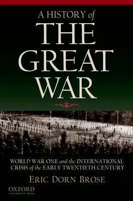 O istorie a Marelui Război: Primul Război Mondial și criza internațională de la începutul secolului al XX-lea - A History of the Great War: World War One and the International Crisis of the Early Twentieth Century