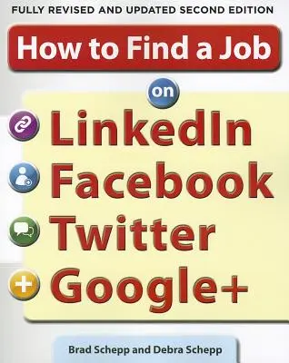 Cum să găsești un loc de muncă pe Linkedin, Facebook, Twitter și Google+ 2/E - How to Find a Job on Linkedin, Facebook, Twitter and Google+ 2/E