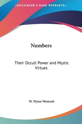 Numerele: Puterea lor ocultă și virtuțile lor mistice - Numbers: Their Occult Power and Mystic Virtues
