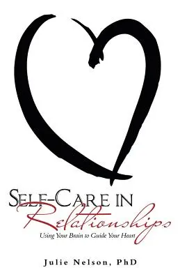 Îngrijirea de sine în relații: Folosindu-ți creierul pentru a-ți ghida inima - Self-Care in Relationships: Using Your Brain to Guide Your Heart
