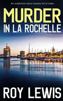 MURDER IN LA ROCHELLE un mister polițist captivant plin de răsturnări de situație - MURDER IN LA ROCHELLE an addictive crime mystery full of twists