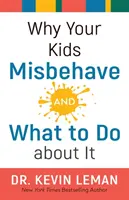 De ce copiii tăi se comportă urât - și ce să faci în legătură cu asta - Why Your Kids Misbehave--And What to Do about It