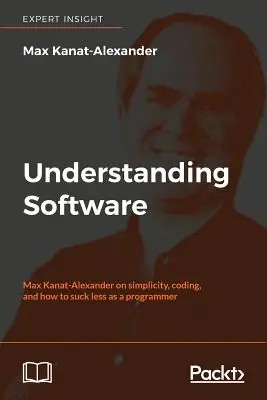 Înțelegerea software-ului: Max Kanat-Alexander despre simplitate, codare și cum să fii mai puțin nașpa ca programator - Understanding Software: Max Kanat-Alexander on simplicity, coding, and how to suck less as a programmer