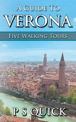 Un ghid al Veronei: Cinci tururi pe jos - A Guide to Verona: Five Walking Tours