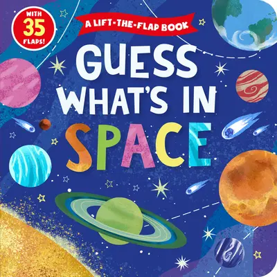 Guess What's in Space: A Lift-The-Flap Book with 35 Flaps!