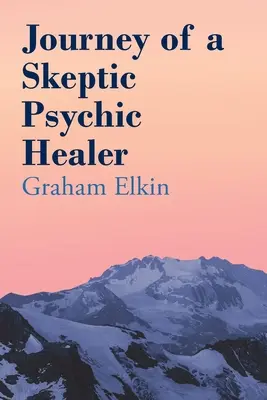 Călătoria unui vindecător psihic sceptic - Journey of a Skeptic Psychic Healer