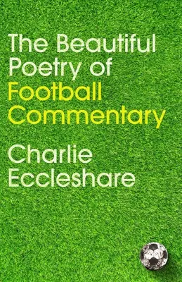 Poezia frumoasă a comentariului fotbalistic - The Beautiful Poetry of Football Commentary