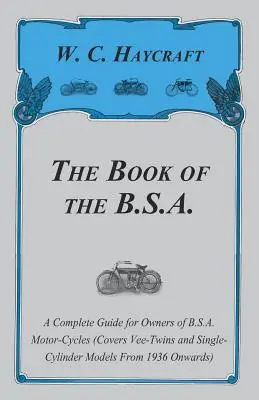 Cartea B.S.A. - Ghid complet pentru proprietarii de motociclete B.S.A. / The Book of the B.S.A. - A Complete Guide for Owners of B.S.A. Motor-Cycles - The Book of the B.S.A. - A Complete Guide for Owners of B.S.A. Motor-Cycles