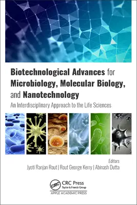 Biotechnological Advances for Microbiology, Molecular Biology, and Nanotechnology: An Interdisciplinary Approach to the Life Sciences (O abordare interdisciplinară a științelor vieții) - Biotechnological Advances for Microbiology, Molecular Biology, and Nanotechnology: An Interdisciplinary Approach to the Life Sciences