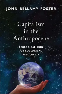 Capitalismul în Antropocen: Ruină ecologică sau revoluție ecologică - Capitalism in the Anthropocene: Ecological Ruin or Ecological Revolution