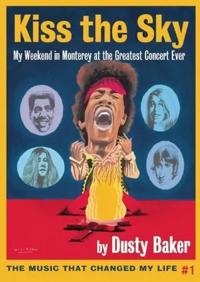 Kiss the Sky: Weekend-ul meu în Monterey pentru cel mai mare concert rock din toate timpurile - Kiss the Sky: My Weekend in Monterey for the Greatest Rock Concert Ever