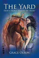 Yard - Cum mi-a vindecat inima un cal - Yard - How A Horse Healed My Heart