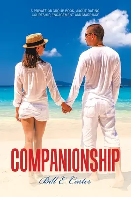 Companionhip: O carte privată sau de grup, despre întâlniri, curtare, logodnă și căsătorie - Companionship: A Private or Group Book, About Dating, Courtship, Engagement and Marriage