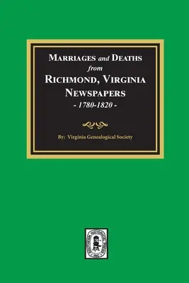 Căsătorii și decese din ziarele din Richmond, Virginia, 1780-1820 - Marriages and Deaths from Richmond, Virginia Newspapers, 1780-1820