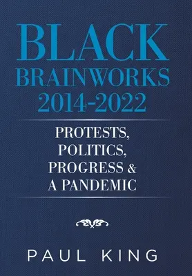 Black Brainworks 2014-2021: Proteste, politică, progres și o pandemie - Black Brainworks 2014-2021: Protests, Politics, Progress & a Pandemic