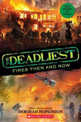 Cele mai mortale incendii atunci și acum (The Deadliest #3, Scholastic Focus) - The Deadliest Fires Then and Now (the Deadliest #3, Scholastic Focus)