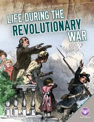 Viața în timpul Războiului de Independență - Life During the Revolutionary War