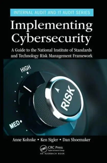 Implementarea securității cibernetice: Un ghid pentru cadrul de gestionare a riscurilor al Institutului Național de Standarde și Tehnologie - Implementing Cybersecurity: A Guide to the National Institute of Standards and Technology Risk Management Framework