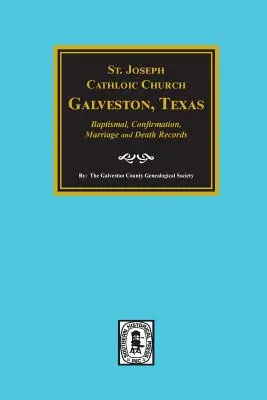Biserica catolică St. Joseph, Galveston, Texas, înregistrări de botez, confirmare, căsătorie și deces, 1860-1952 - St. Joseph Catholic Church, Galveston, Texas, Baptismal, Confirmation, Marriage and Death Records, 1860-1952