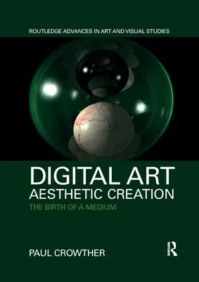 Arta digitală, creație estetică: Nașterea unui mediu - Digital Art, Aesthetic Creation: The Birth of a Medium