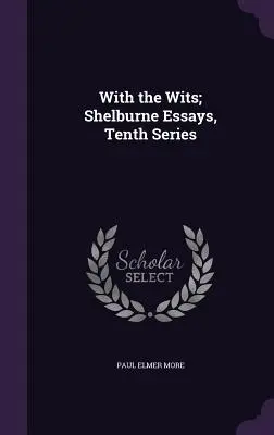 With the Wits; Eseuri Shelburne, Seria a X-a - With the Wits; Shelburne Essays, Tenth Series