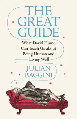Marele ghid: Ce ne poate învăța David Hume despre a fi om și a trăi bine - The Great Guide: What David Hume Can Teach Us about Being Human and Living Well