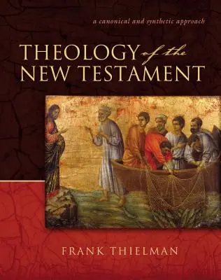 Teologia Noului Testament: O abordare canonică și sintetică - Theology of the New Testament: A Canonical and Synthetic Approach