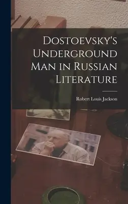 Omul subteran al lui Dostoievski în literatura rusă - Dostoevsky's Underground Man in Russian Literature