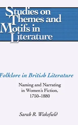 Folclorul în literatura britanică; Naming and Narrating in Women's Fiction, 1750-1880 - Folklore in British Literature; Naming and Narrating in Women's Fiction, 1750-1880