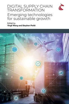 Transformarea lanțului de aprovizionare digital: Tehnologii emergente pentru creștere durabilă - Digital Supply Chain Transformation: Emerging Technologies for Sustainable Growth