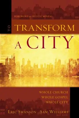 Pentru a transforma un oraș: Biserica întreagă, Evanghelia întreagă, orașul întreg - To Transform a City: Whole Church, Whole Gospel, Whole City