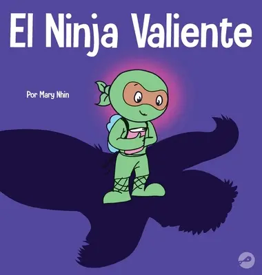 The Grateful Ninja (Ninja recunoscător): A Rhyming Children's Book About Courage - El Ninja Valiente: Un libro para nios sobre el coraje