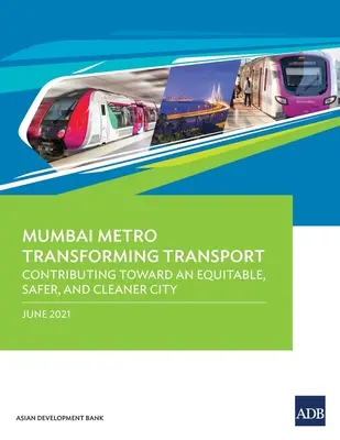 Metroul din Mumbai transformă transportul: Contribuind la un oraș echitabil, mai sigur și mai curat - Mumbai Metro Transforming Transport: Contributing Toward an Equitable, Safer, and Cleaner City