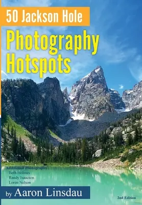 50 Jackson Hole Photography Hotspots: Un ghid pentru fotografi și pasionați de viața sălbatică - 50 Jackson Hole Photography Hotspots: A Guide for Photographers and Wildlife Enthusiasts