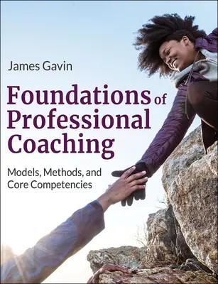 Bazele coaching-ului profesional: modele, metode și competențe de bază - Foundations of Professional Coaching: Models, Methods, and Core Competencies