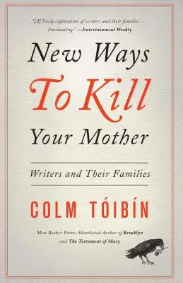 New Ways to Kill Your Mother: Writers and Their Families (Scriitori și familiile lor) - New Ways to Kill Your Mother: Writers and Their Families