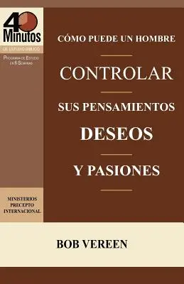 Como Puede Un Hombre Controlar Sus Pensamientos, Deseos y Pasiones / Strategia unui bărbat pentru a învinge ispita - Como Puede Un Hombre Controlar Sus Pensamientos, Deseos y Pasiones / A Man's Strategy for Conquering Temptation