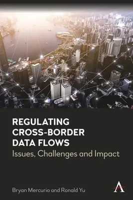Reglementarea fluxurilor transfrontaliere de date: Probleme, provocări și impact - Regulating Cross-Border Data Flows: Issues, Challenges and Impact