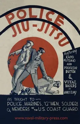 Jiu-Jitsu polițienesc: Așa cum este predat poliției, pușcașilor marini, „G” Men, soldaților și membrilor Gărzii de Coastă a SUA - Police Jiu-Jitsu: As Taught to Police, Marines, 'G' Men, Soldiers and Members of the US Coast Guard