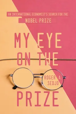My Eye on the Prize: Căutarea Premiului Nobel de către un economist internațional - My Eye on the Prize: An International Economist's Search for the Nobel Prize